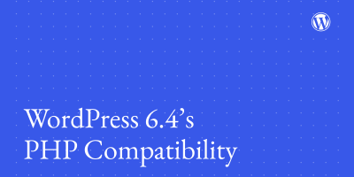 WordPress 6.4 推荐使用 PHP 8.1 或 8.2